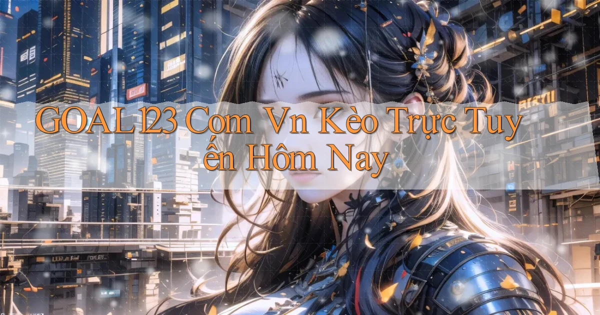 goal123 com vn kèo trực tuyến hôm nay
