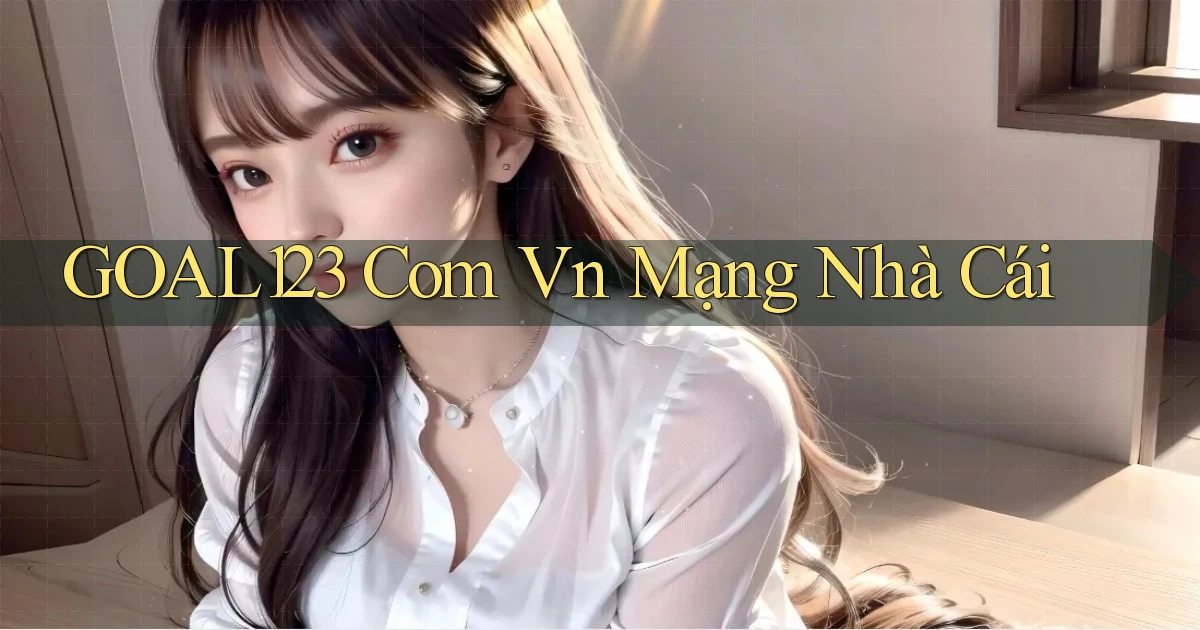 goal123 com vn mạng nhà cái