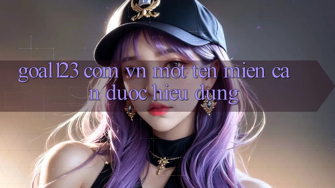 “Goal123 Com Vn” – Một Tên Miền Cần Được Hiểu Đúng