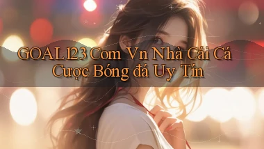 goal123 com vn nhà cái cá cược bóng đá uy tín
