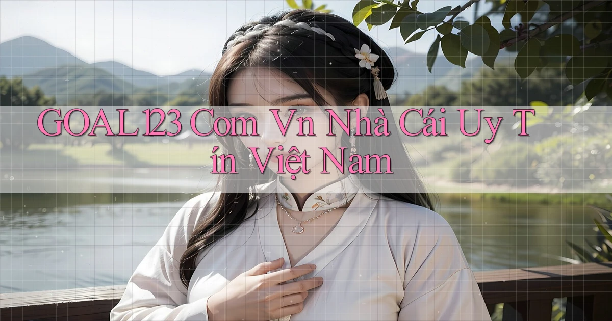goal123 com vn nhà cái uy tín việt nam