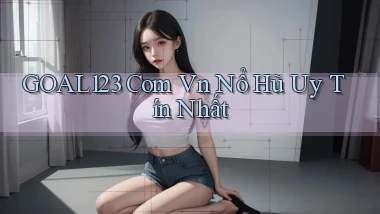 goal123 com vn nổ hũ uy tín nhất