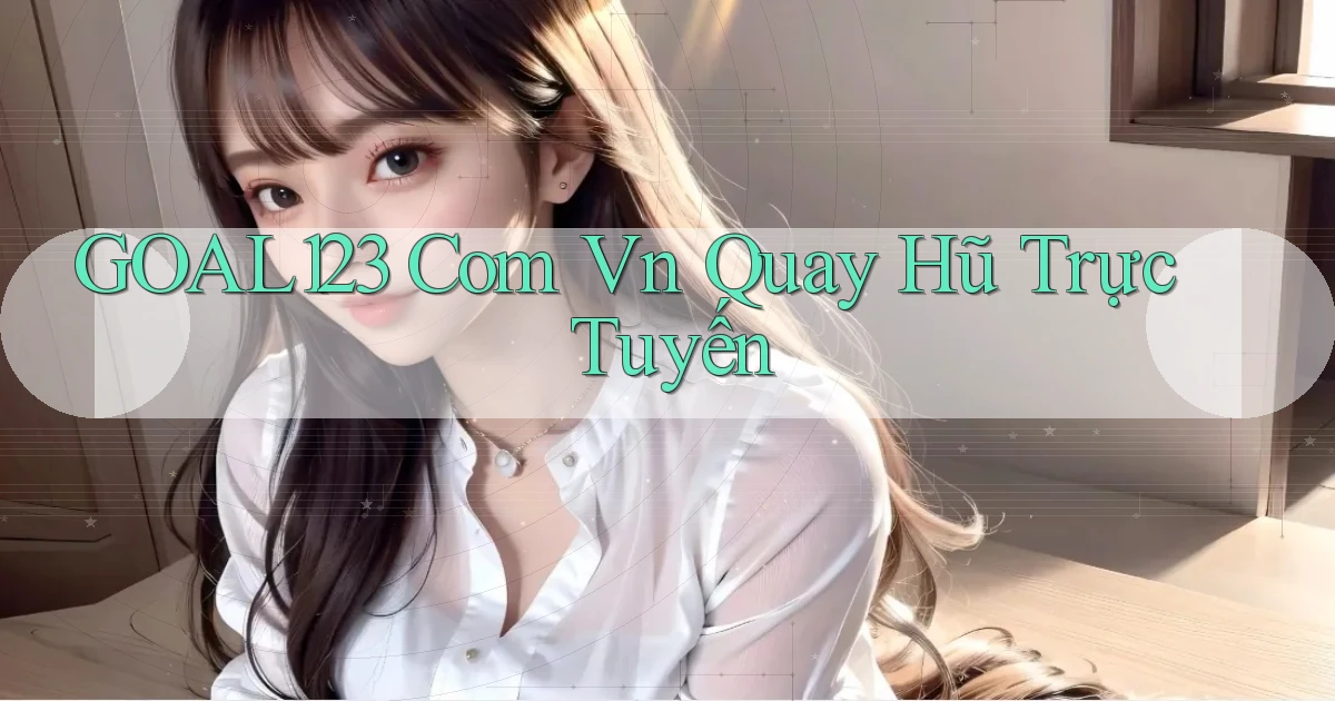 goal123 com vn quay hũ trực tuyến