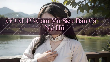 goal123 com vn siêu bắn cá nổ hũ