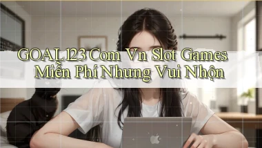 goal123 com vn slot games miễn phí nhưng vui nhộn