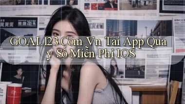 goal123 com vn tải app quay số miễn phí iOS
