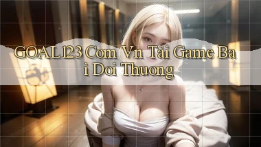 goal123 com vn tải game bai doi thuong