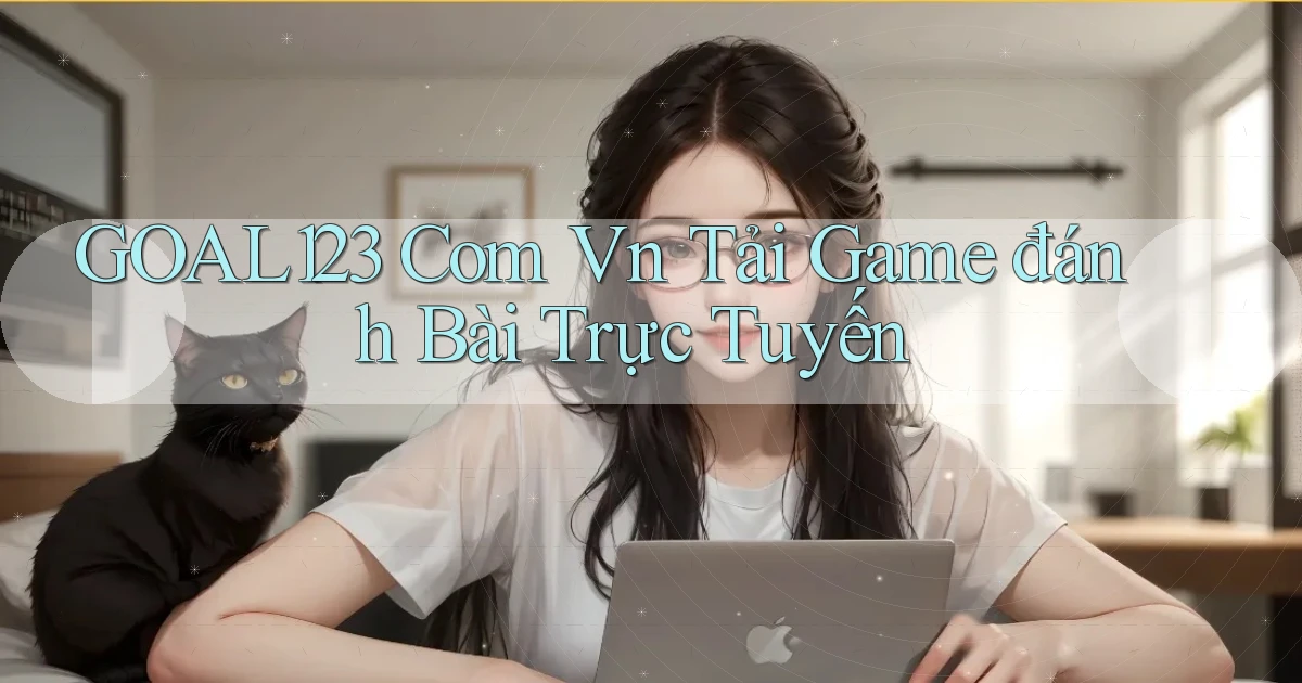goal123 com vn tải game đánh bài trực tuyến
