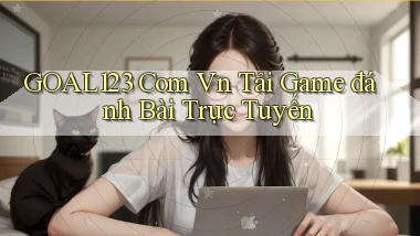 goal123 com vn tải game đánh bài trực tuyến