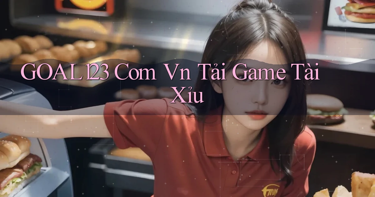 goal123 com vn tải game tài xỉu