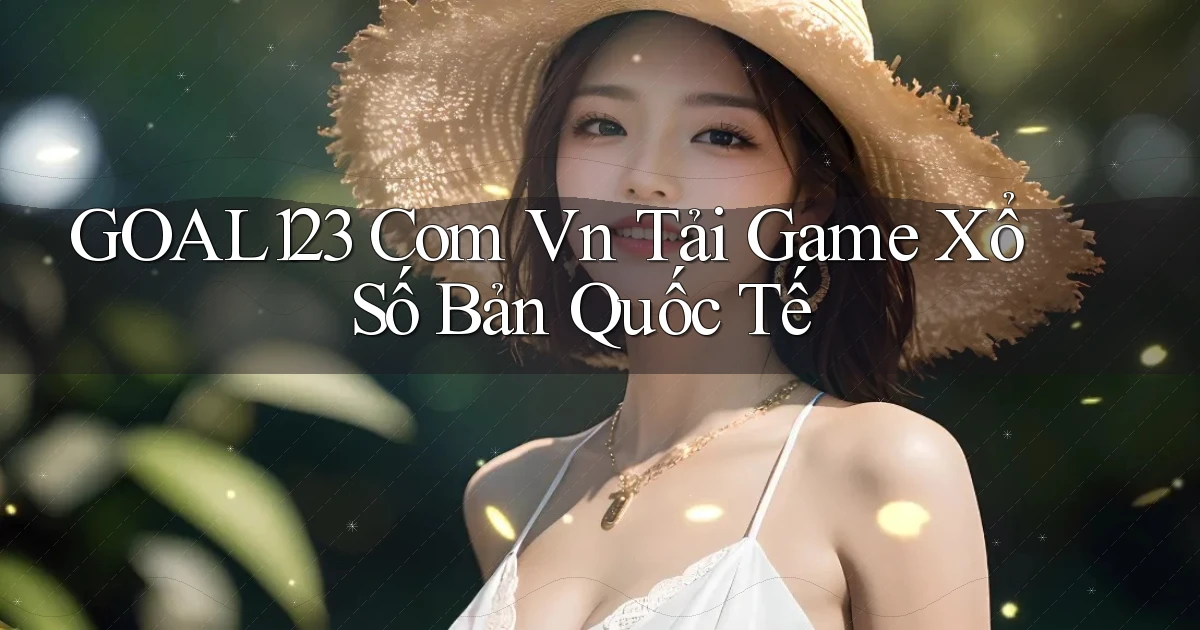 goal123 com vn tải game xổ số bản quốc tế