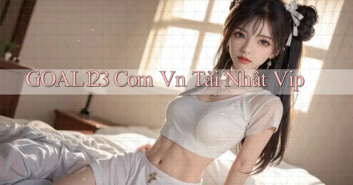 goal123 com vn tải nhất vip