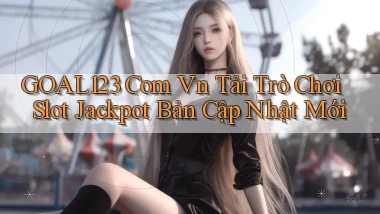 goal123 com vn tải trò chơi slot jackpot bản cập nhật mới