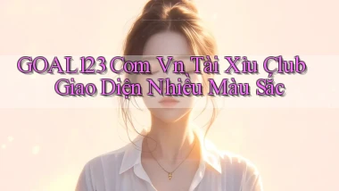 goal123 com vn tài xỉu club giao diện nhiều màu sắc