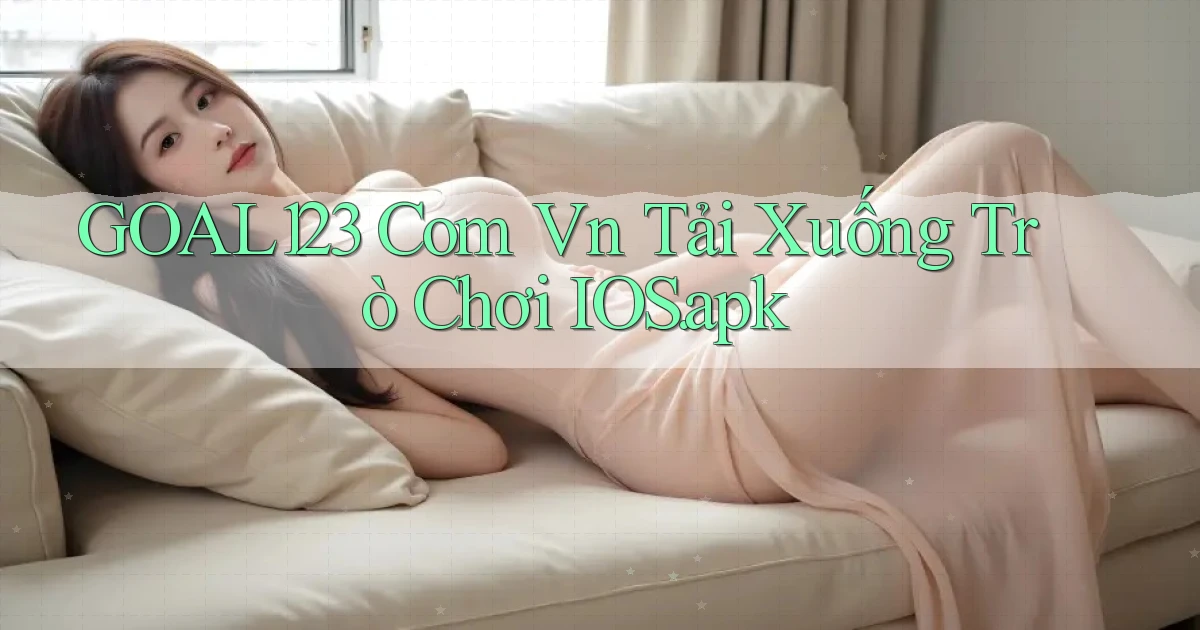 goal123 com vn Tải xuống trò chơi iOS.apk