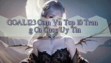 goal123 com vn top 10 trang ca cuoc uy tin
