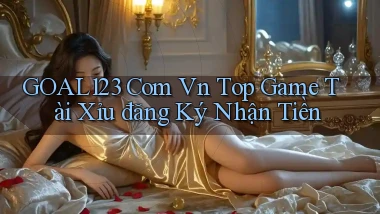 goal123 com vn top game tài xỉu đăng ký nhận tiền
