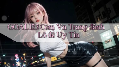 goal123 com vn trang đánh lô đề uy tín
