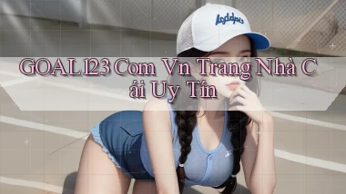 goal123 com vn trang nhà cái uy tín