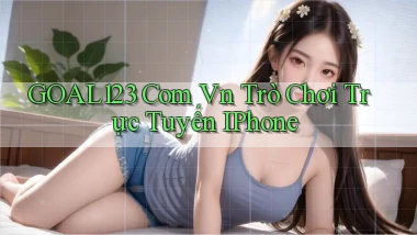 goal123 com vn trò chơi trực tuyến iPhone