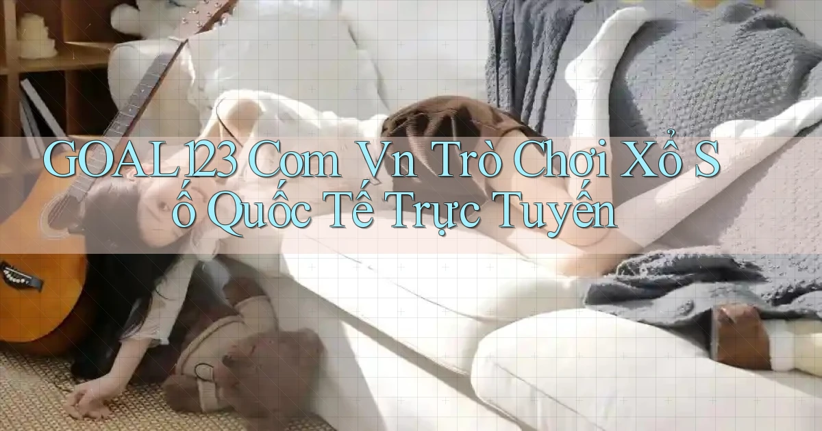 goal123 com vn trò chơi xổ số quốc tế trực tuyến