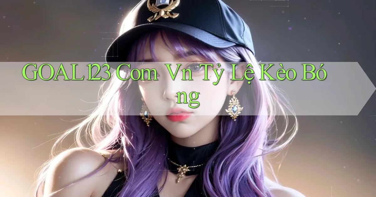 goal123 com vn tỷ lệ kèo bóng