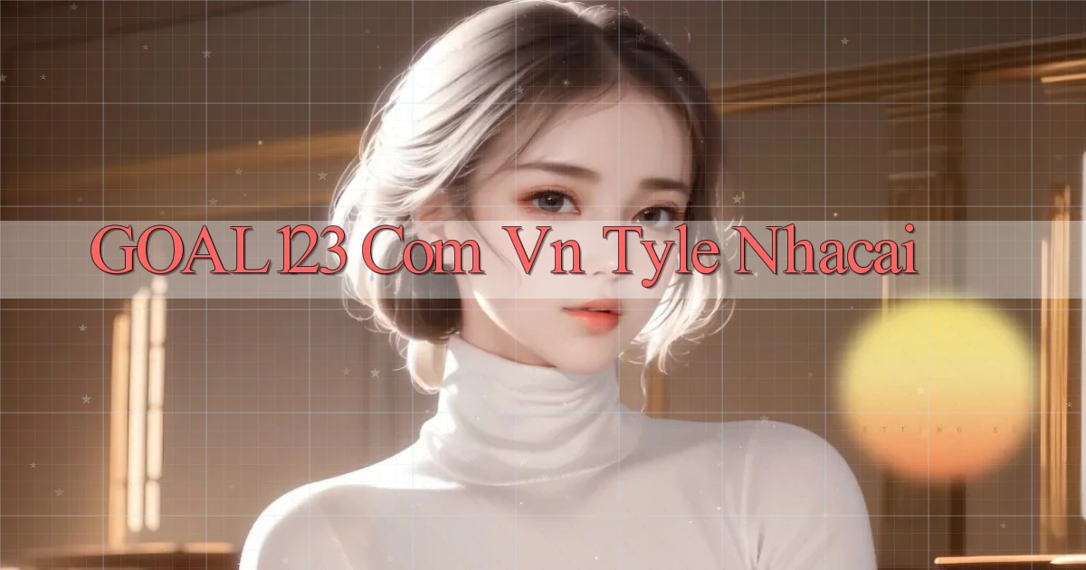 goal123 com vn tyle nhacai