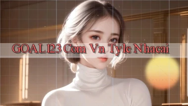 goal123 com vn tyle nhacai