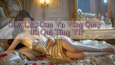 goal123 com vn vòng quay đổi quà tặng VIP