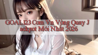 goal123 com vn vòng quay jackpot mới nhất 2026