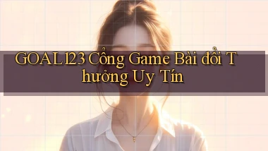 goal123 cổng game bài đổi thưởng uy tín