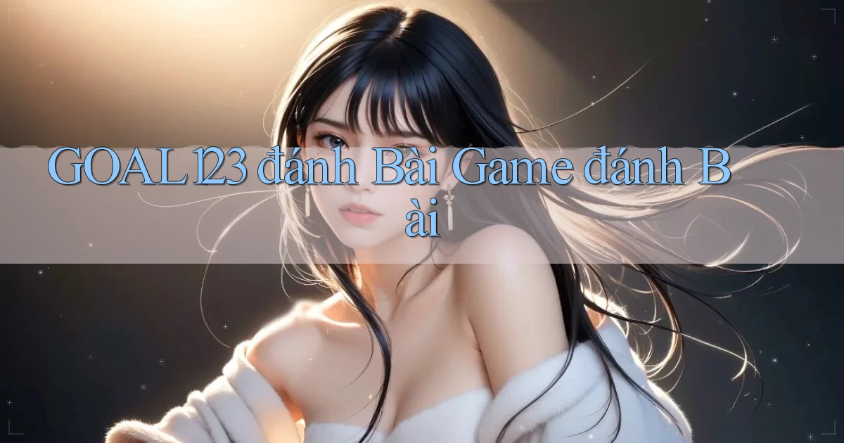 goal123 đánh bài game đánh bài