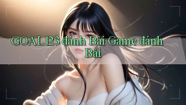 goal123 đánh bài game đánh bài