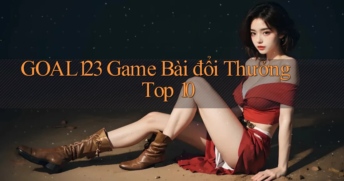 goal123 game bài đổi thưởng top 10