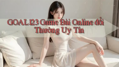 goal123 game bài online đổi thưởng uy tín