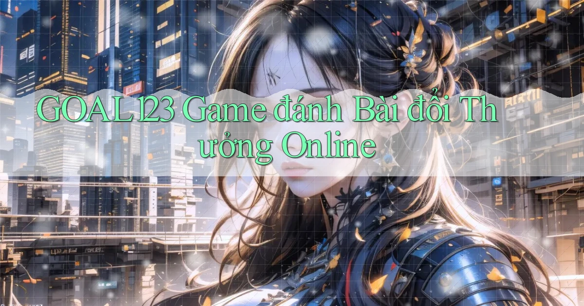 goal123 game đánh bài đổi thưởng online