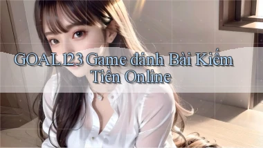 goal123 game đánh bài kiếm tiền online