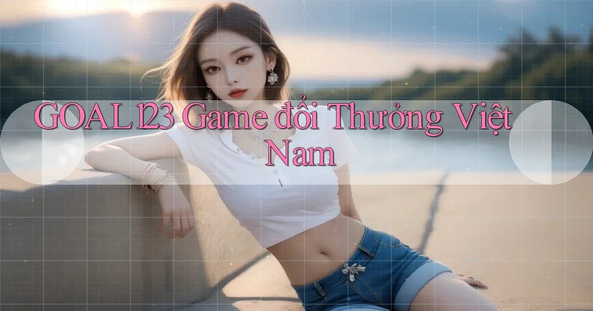 goal123 game đổi thưởng việt nam