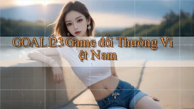 goal123 game đổi thưởng việt nam
