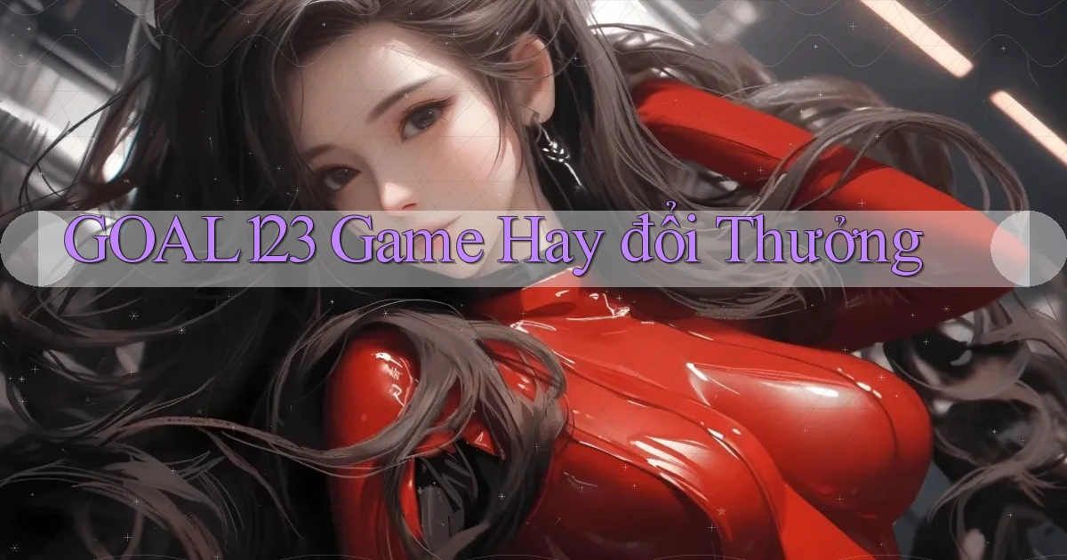 goal123 game hay đổi thưởng