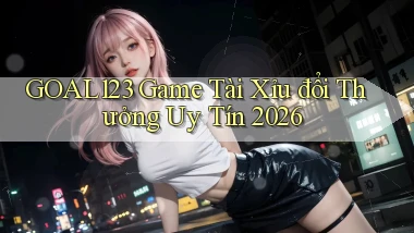 goal123 game tài xỉu đổi thưởng uy tín 2026
