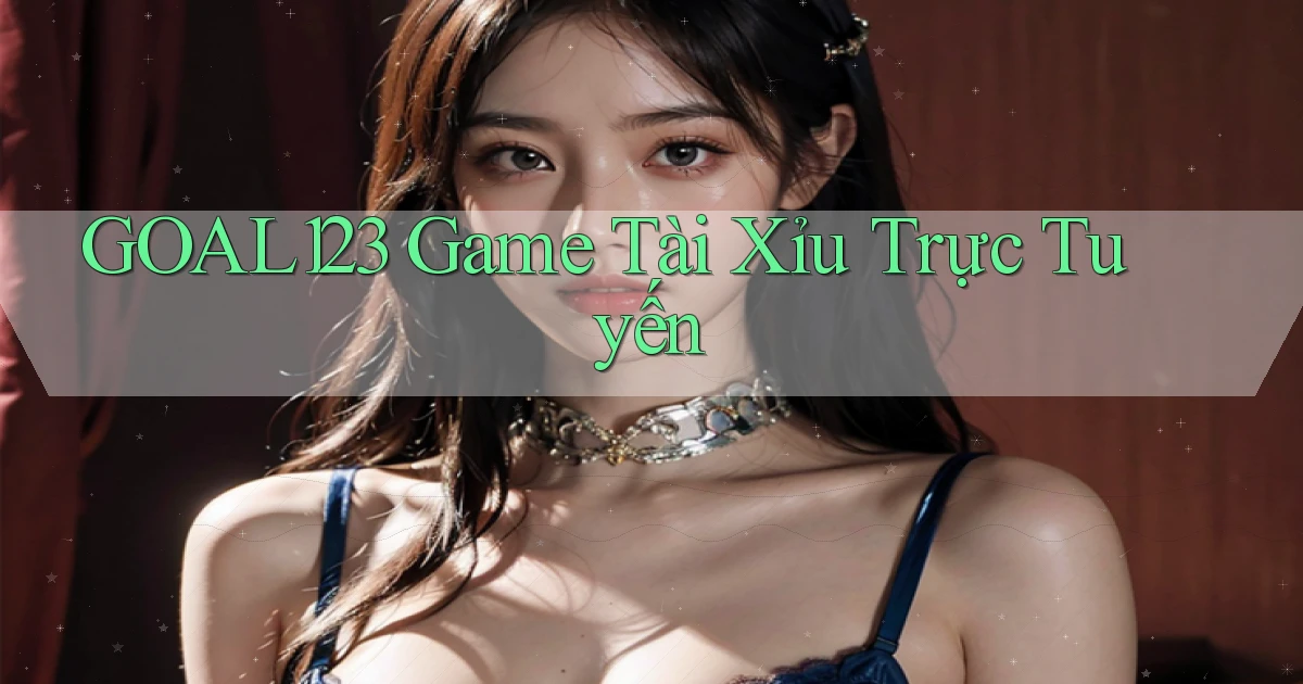 goal123 game tài xỉu trực tuyến