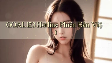 goal123 hotline phiên bản việt