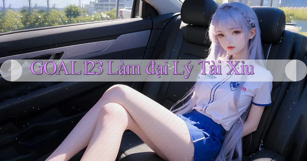 goal123 làm đại lý tài xỉu