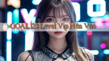 goal123 level vip nên vào