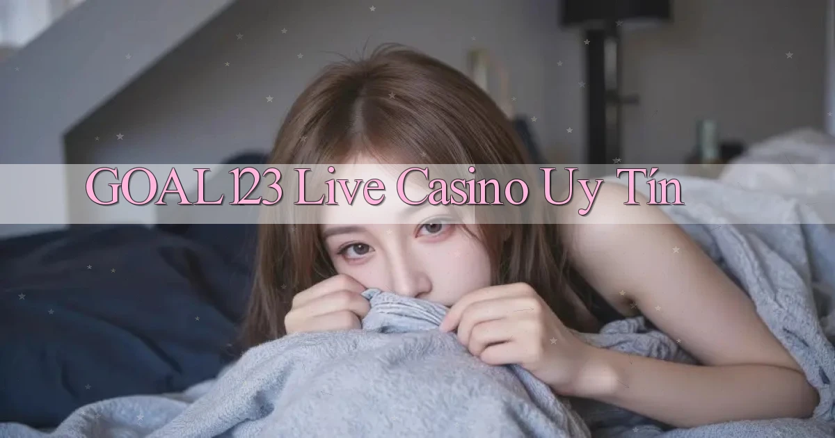goal123 live casino uy tín
