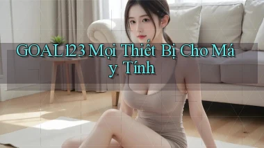 goal123 mọi thiết bị cho máy tính