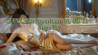 goal123 nạp momo ưu đãi tháng này