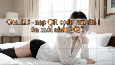 Goal123   nạp QR code ưu đãi lớn mới nhất 2027