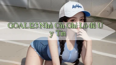 goal123 nhà cái ghi lô đề uy tín